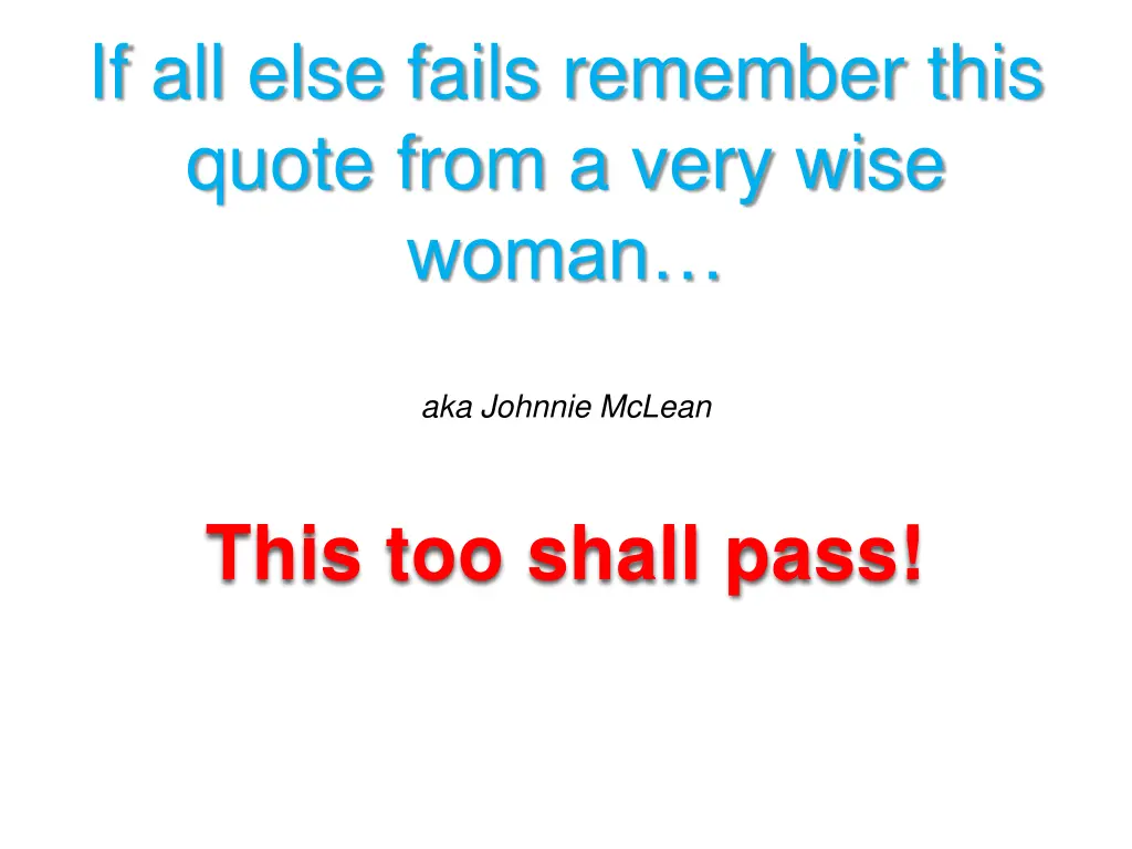 if all else fails remember this quote from a very