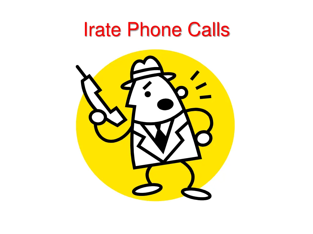 irate phone calls