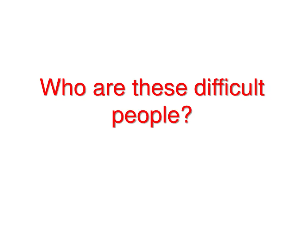 who are these difficult people