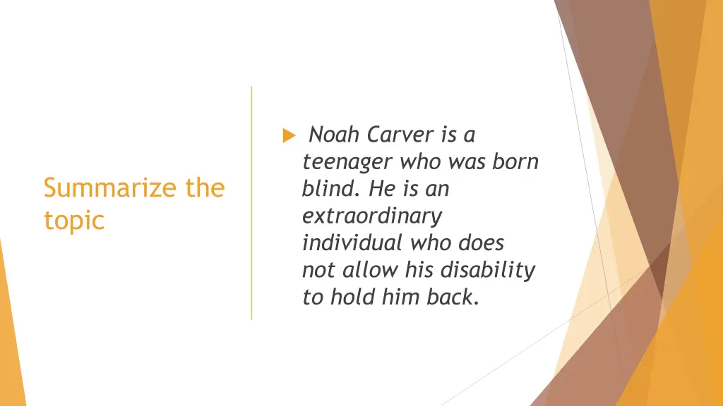 noah carver is a teenager who was born blind