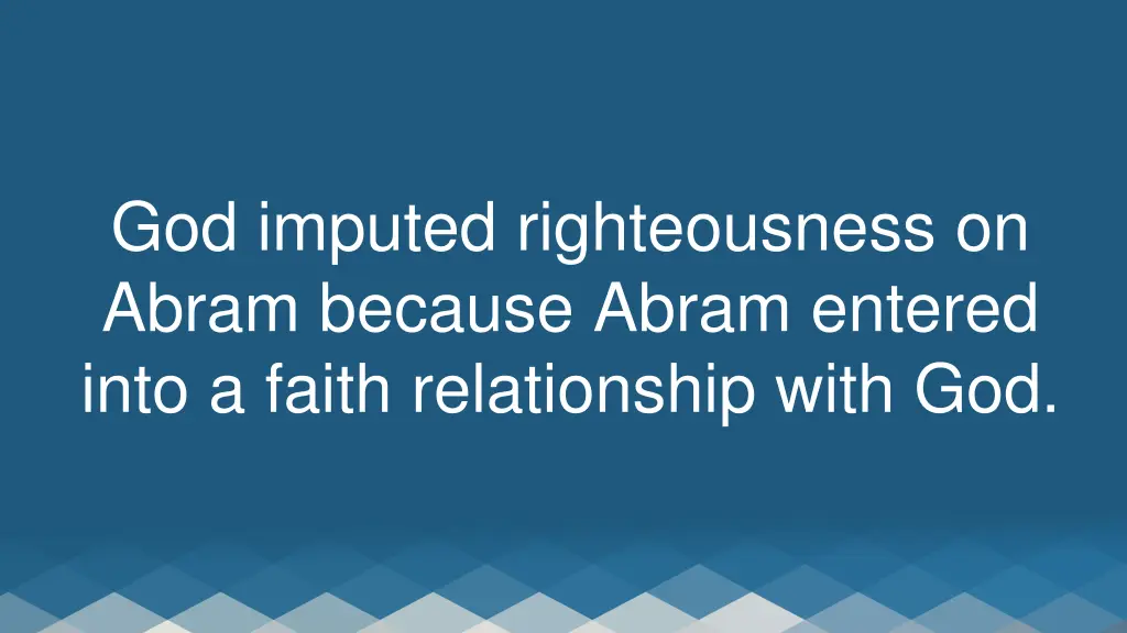 god imputed righteousness on abram because abram