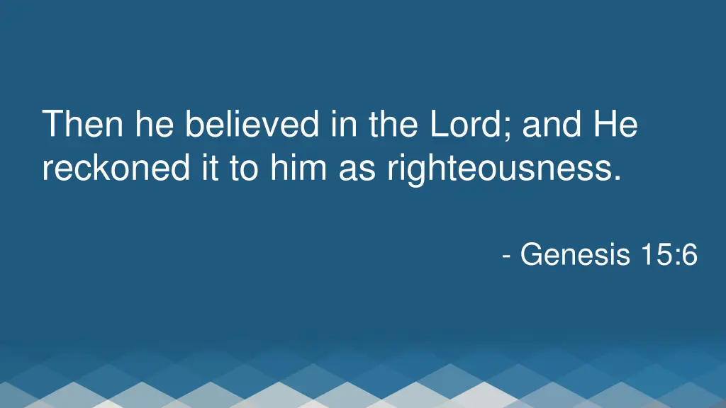 then he believed in the lord and he reckoned