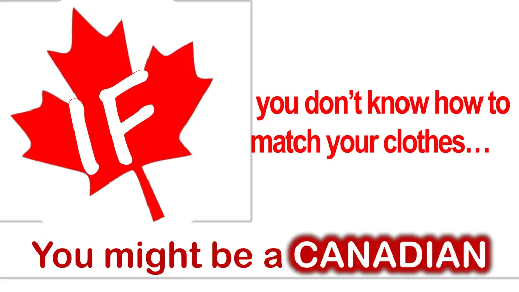 if you might be a canadian 7