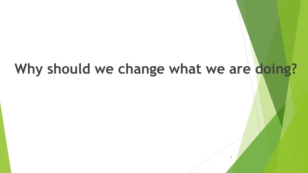why should we change what we are doing