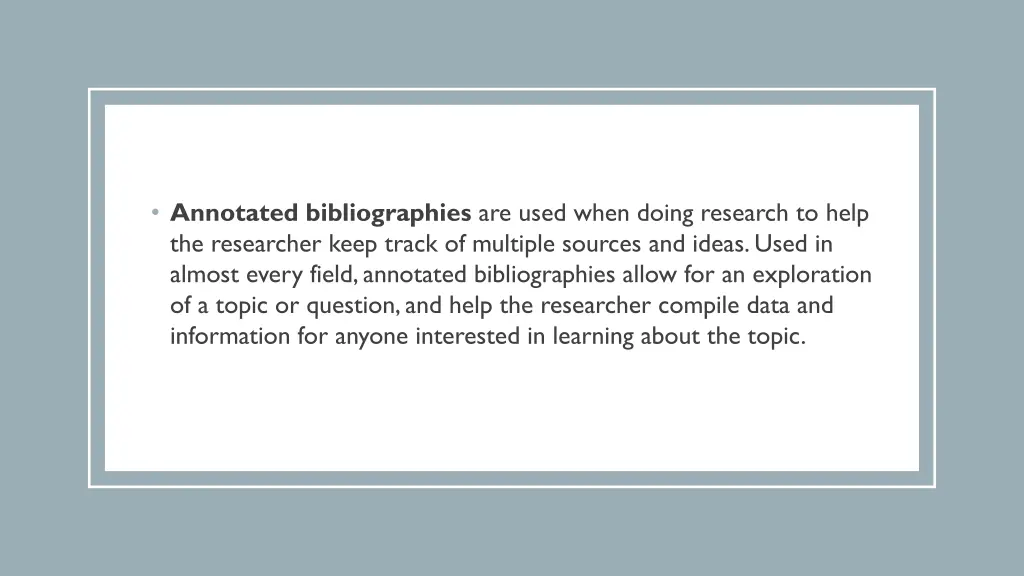 annotated bibliographies are used when doing