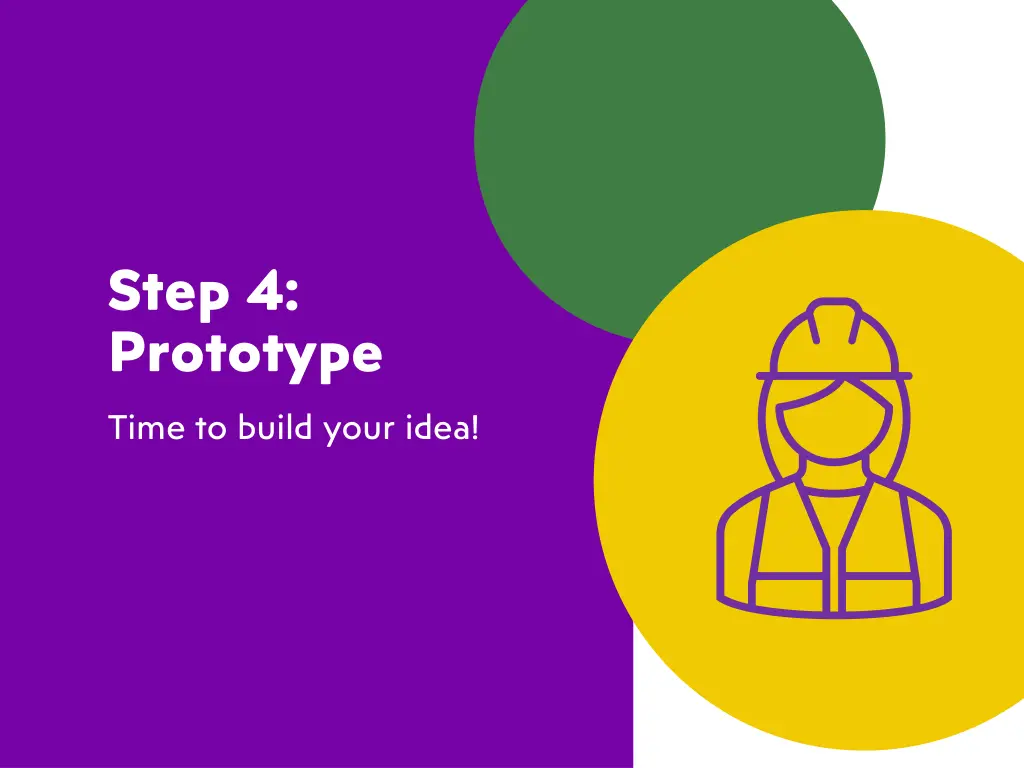 step 4 prototype time to build your idea