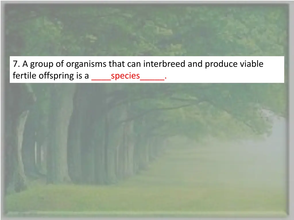 7 a group of organisms that can interbreed 1