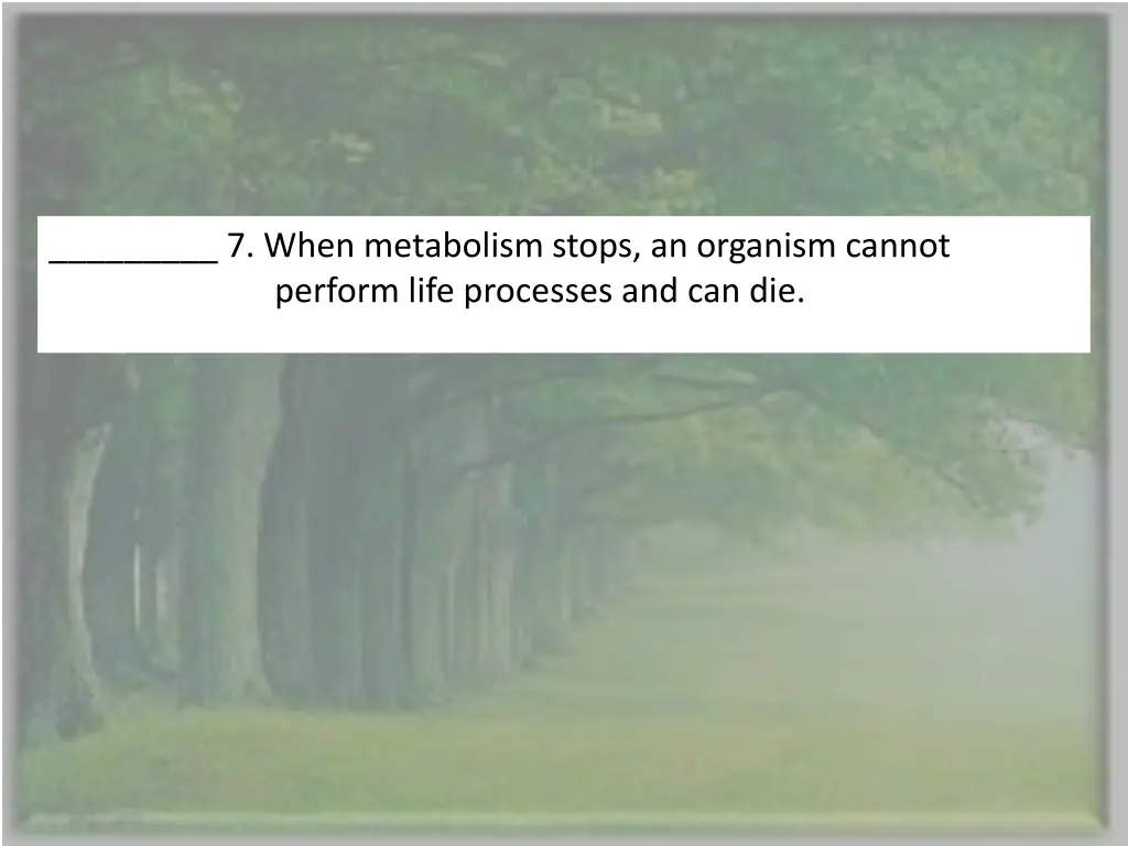 7 when metabolism stops an organism cannot