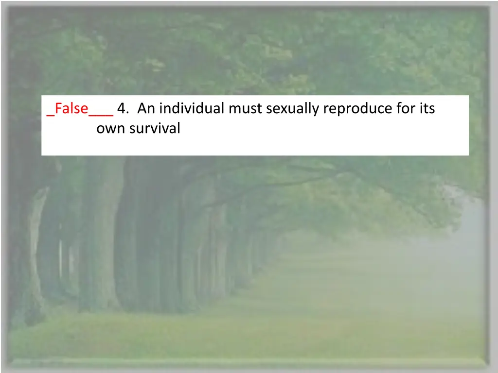 false 4 an individual must sexually reproduce