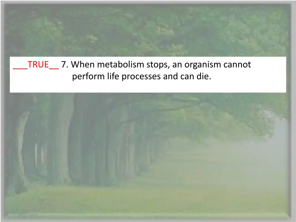true 7 when metabolism stops an organism cannot