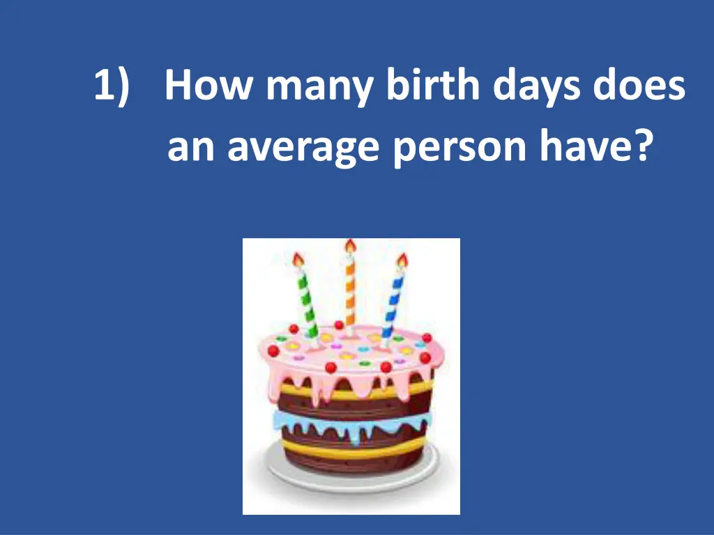 1 how many birth days does an average person have