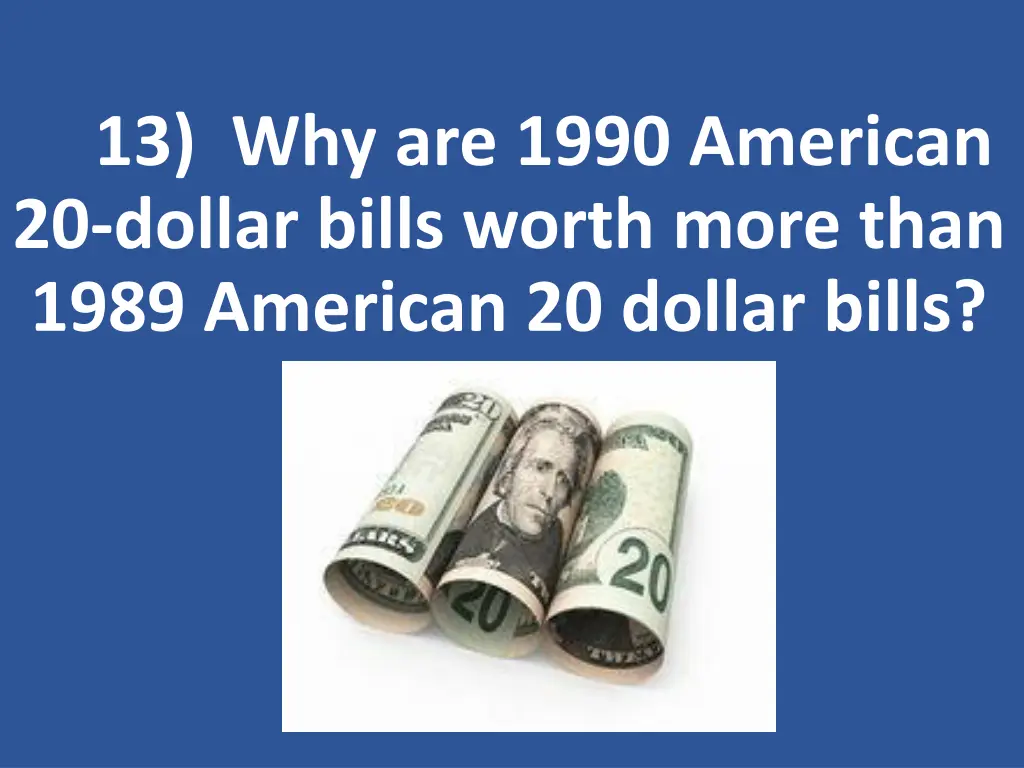 13 why are 1990 american 20 dollar bills worth