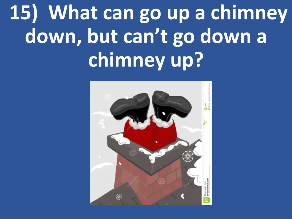 15 what can go up a chimney down