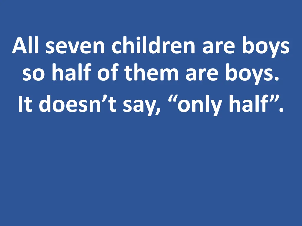 all seven children are boys so half of them