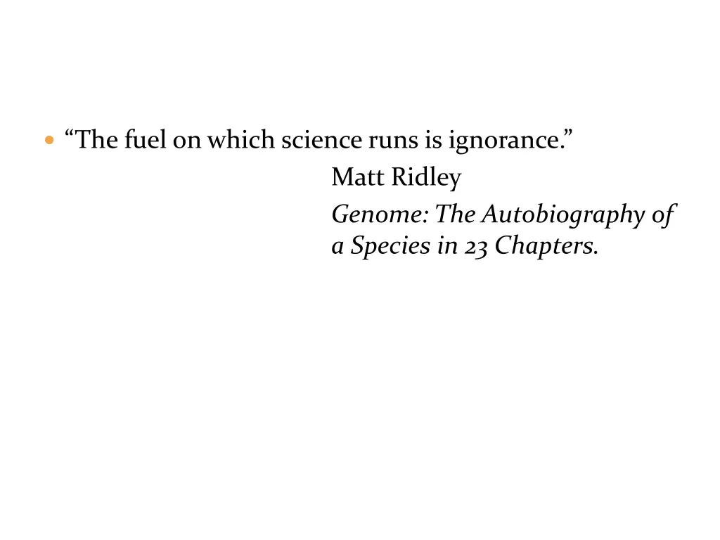 the fuel on which science runs is ignorance