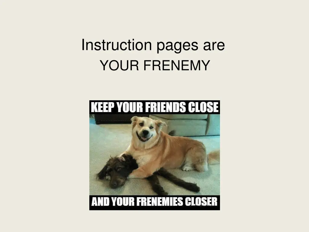 instruction pages are your frenemy