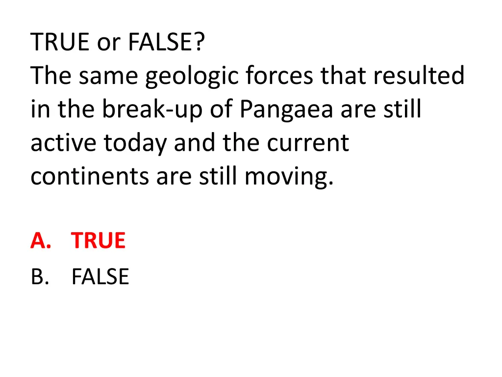 true or false the same geologic forces that