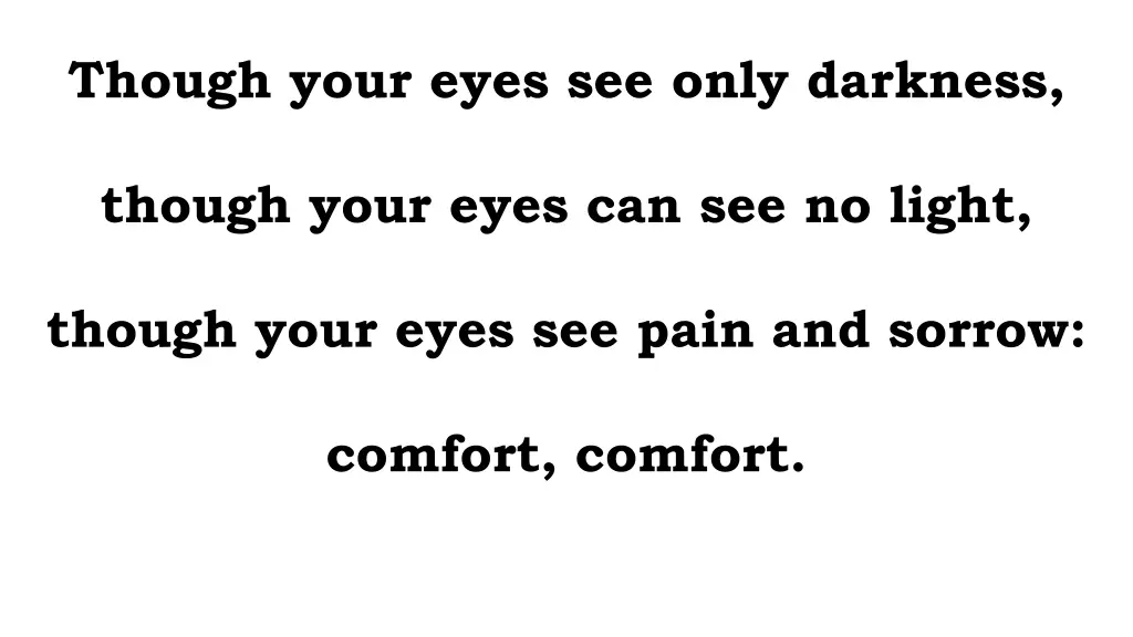 though your eyes see only darkness