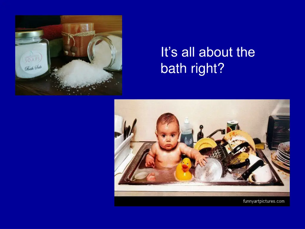 it s all about the bath right