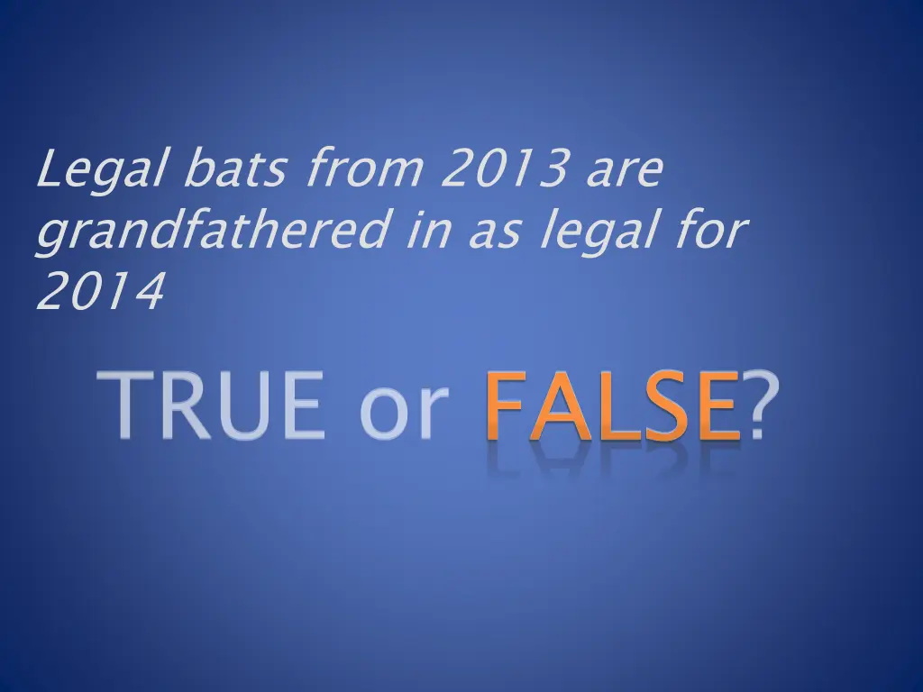 legal bats from 2013 are grandfathered