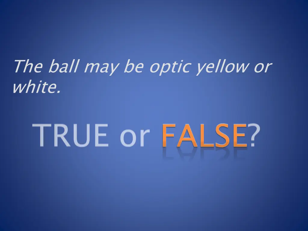 the ball may be optic yellow or white