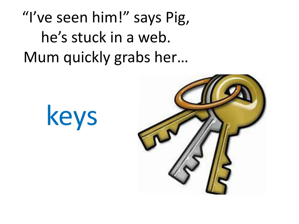 i ve seen him says pig he s stuck