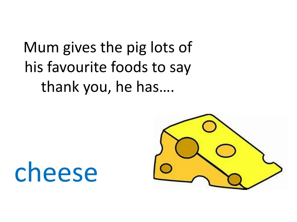 mum gives the pig lots of his favourite foods