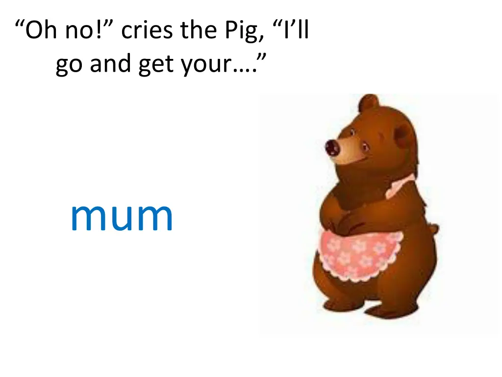 oh no cries the pig i ll go and get your