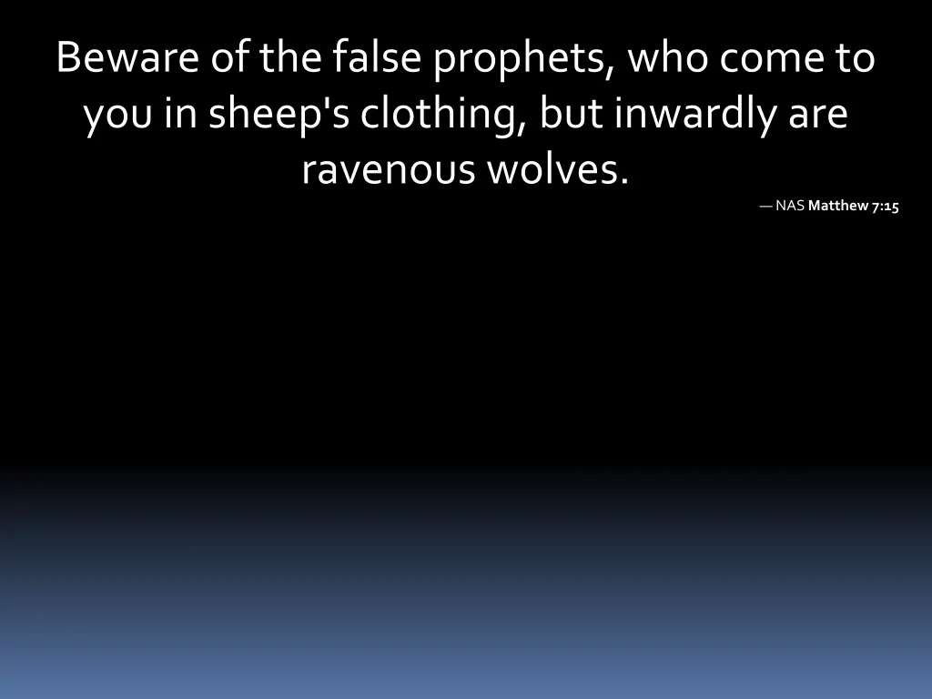 beware of the false prophets who come