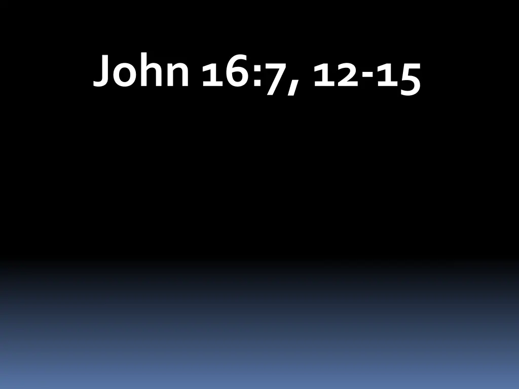 john 16 7 12 15