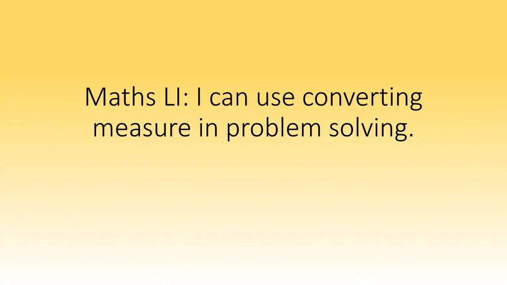 maths li i can use converting measure in problem