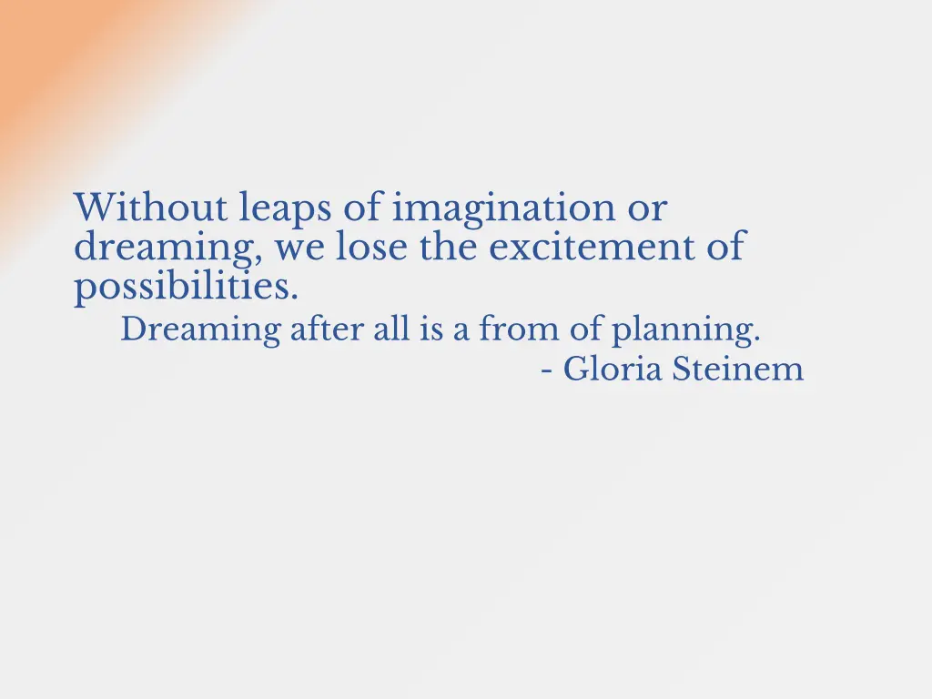 without leaps of imagination or dreaming we lose