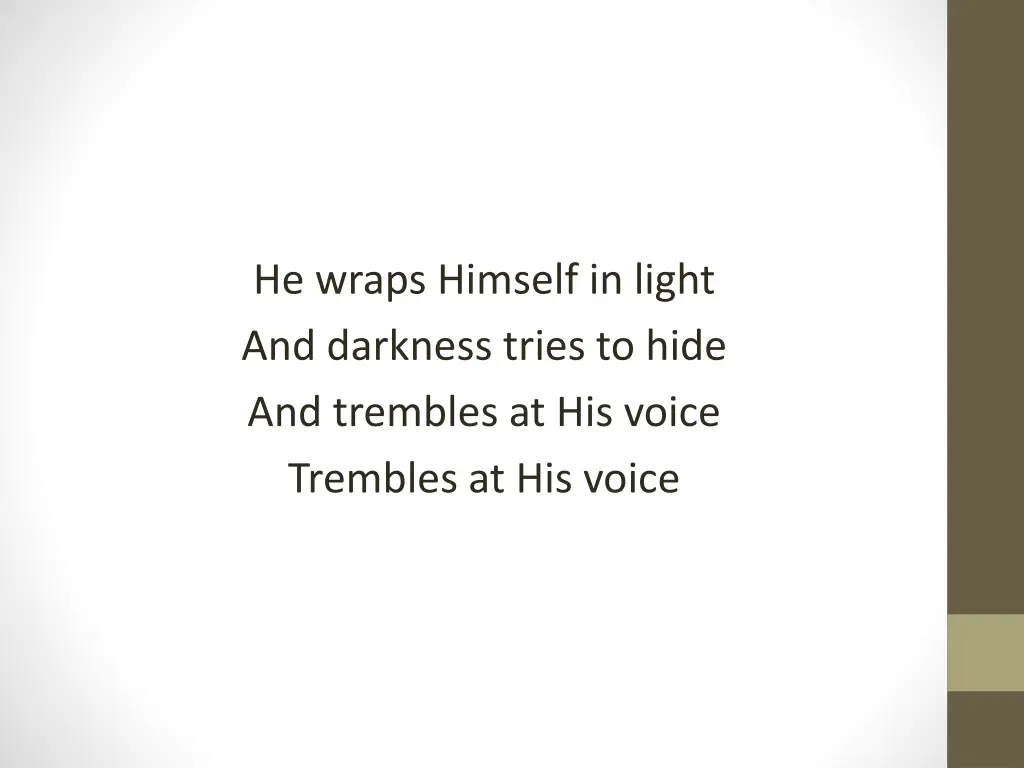 he wraps himself in light and darkness tries