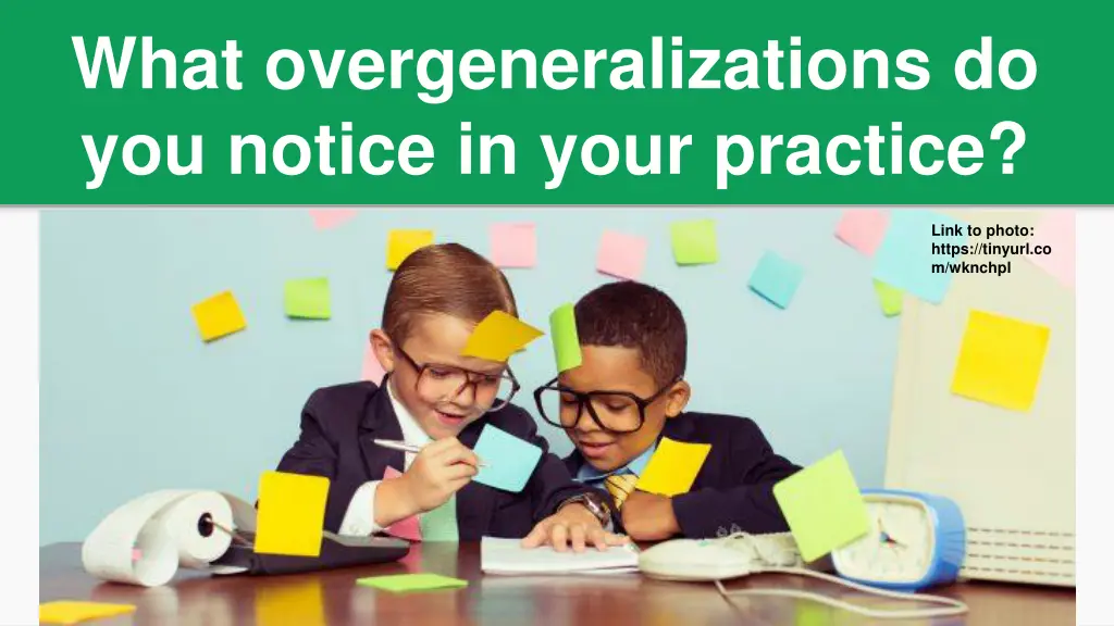 what overgeneralizations do you notice in your