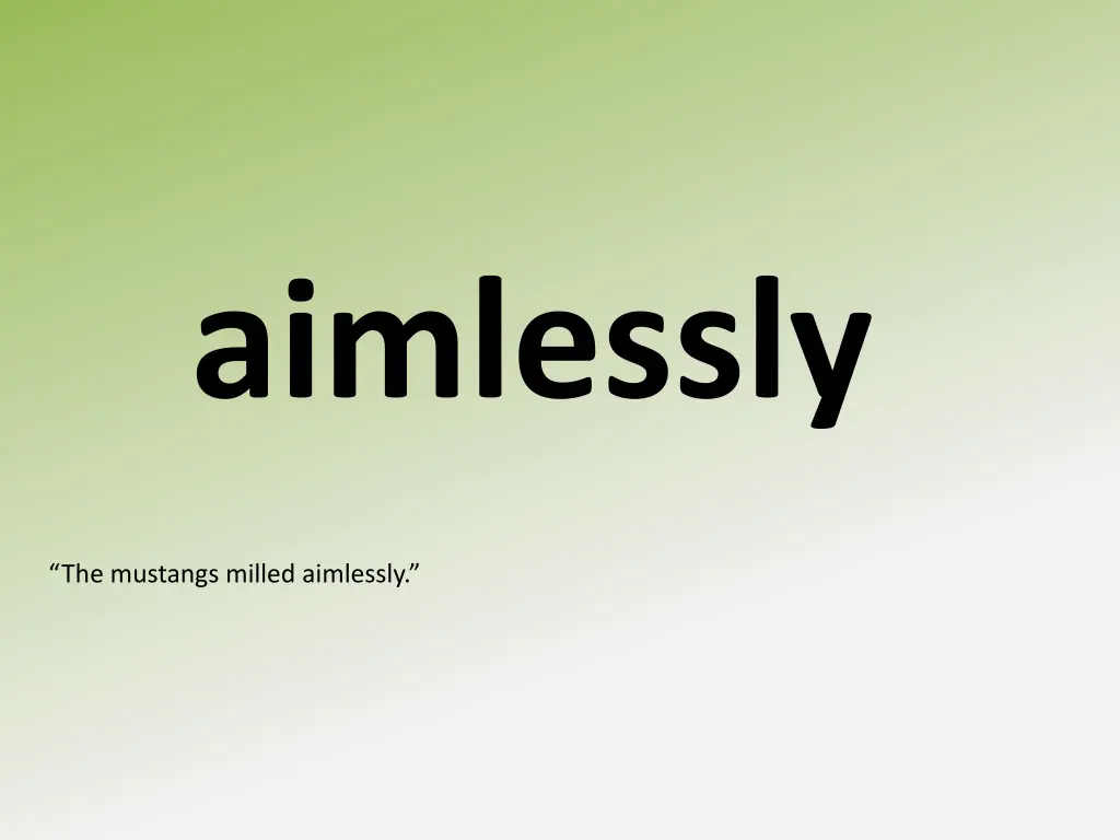 aimlessly