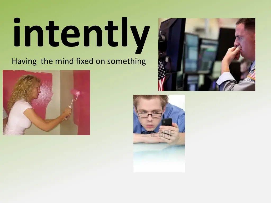 having the mind fixed on something intently