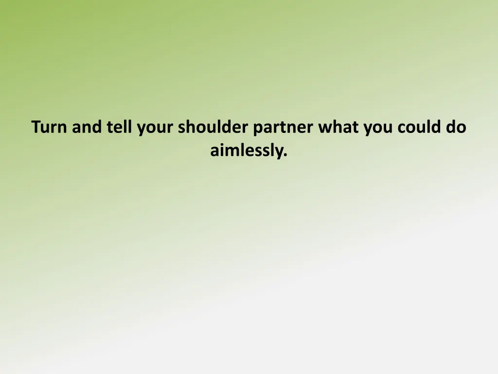 turn and tell your shoulder partner what