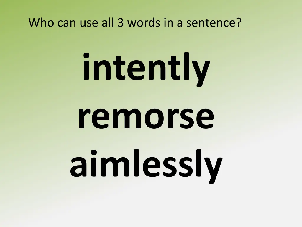 who can use all 3 words in a sentence