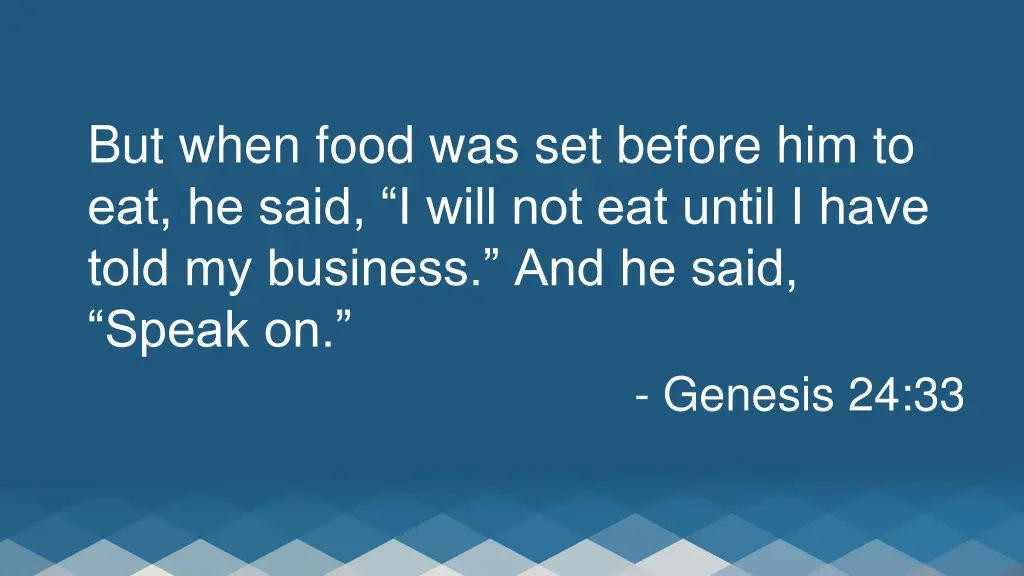 but when food was set before him to eat he said
