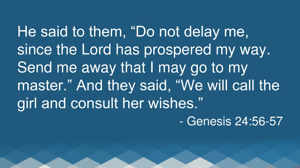 he said to them do not delay me since the lord