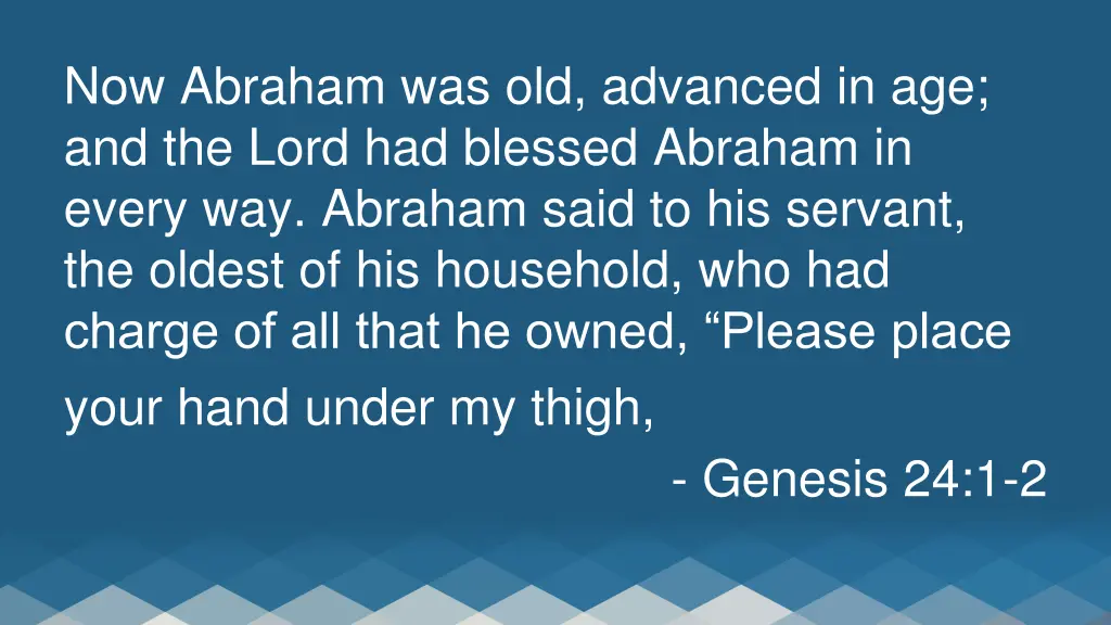 now abraham was old advanced in age and the lord