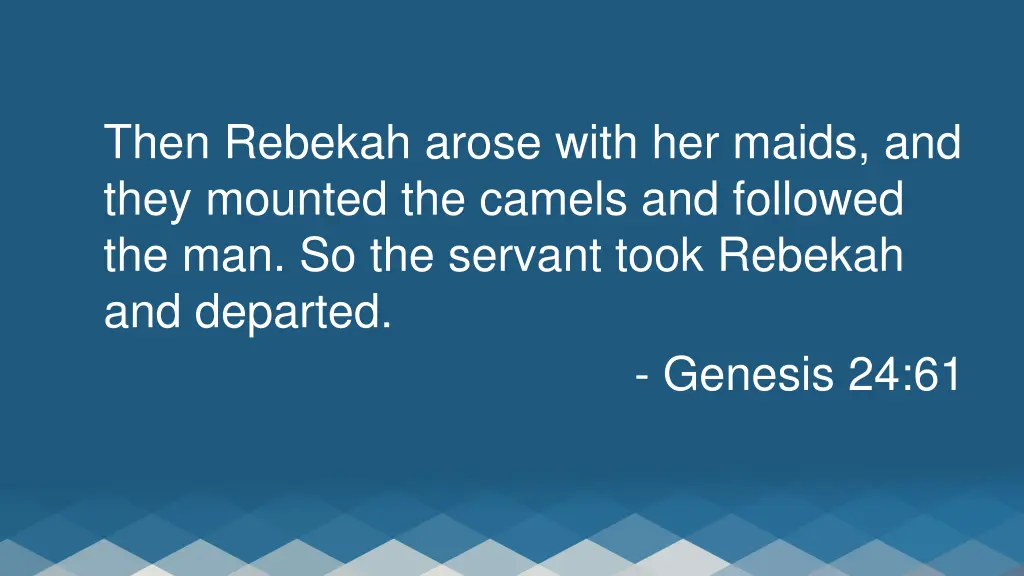then rebekah arose with her maids and they