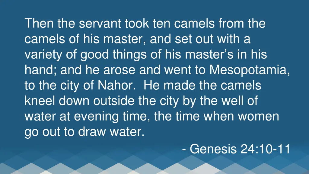then the servant took ten camels from the camels