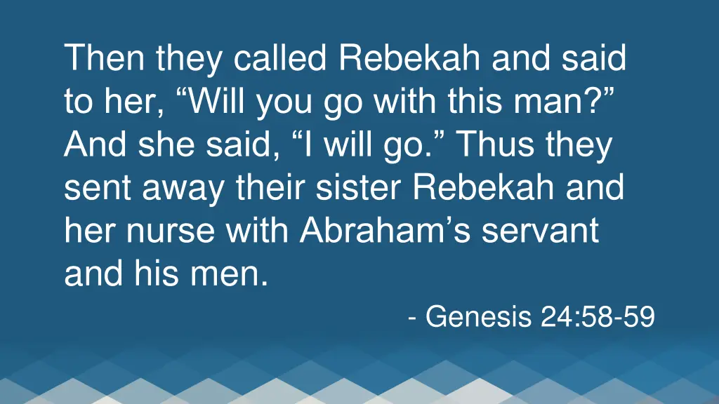 then they called rebekah and said to her will