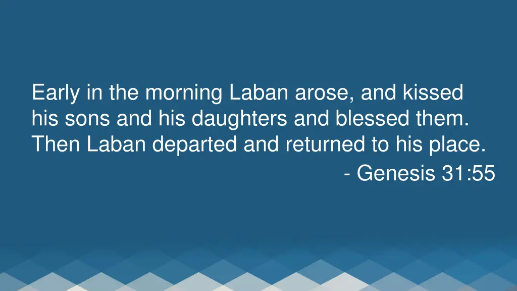 early in the morning laban arose and kissed