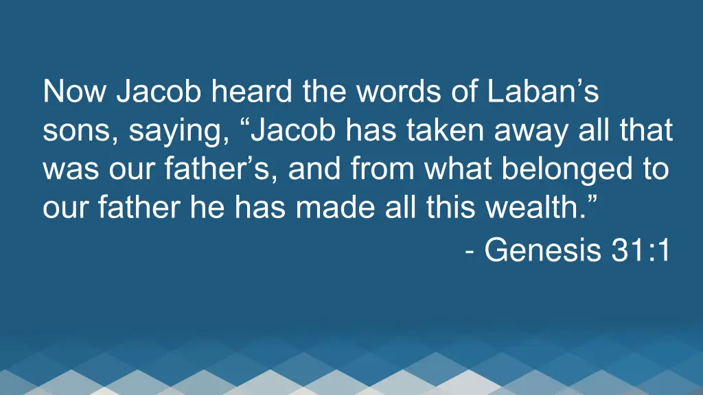now jacob heard the words of laban s sons saying