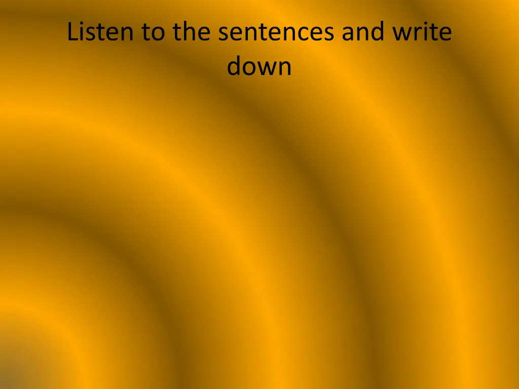 listen to the sentences and write down