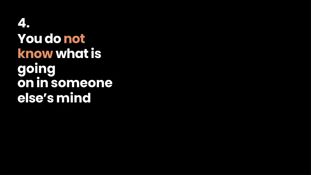 4 you do not know what is going on in someone