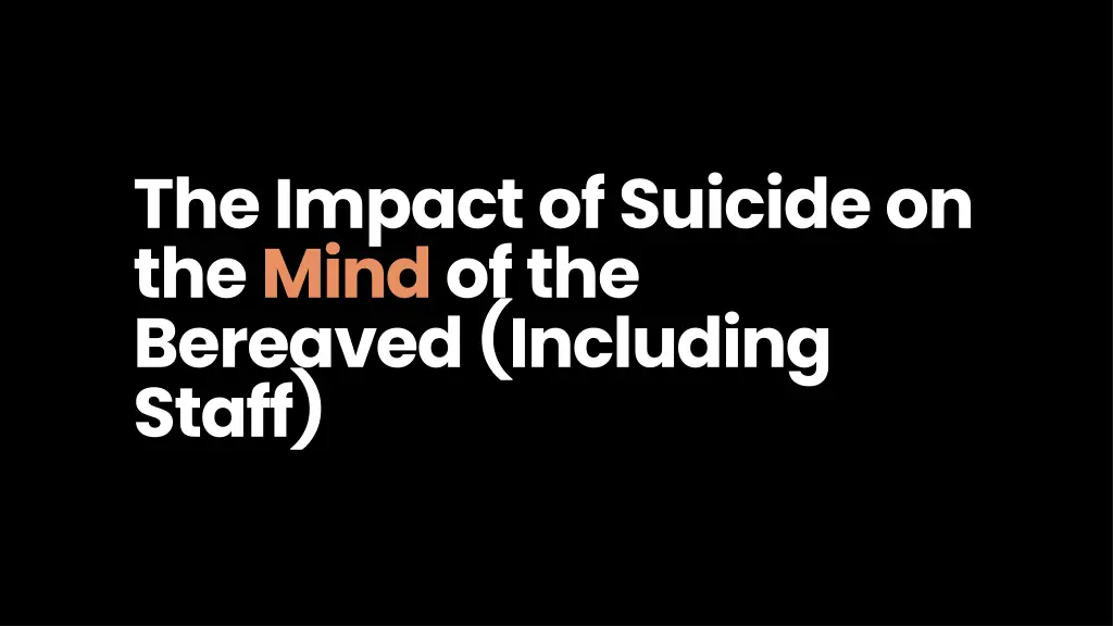 the impact of suicide on the mindof the bereaved