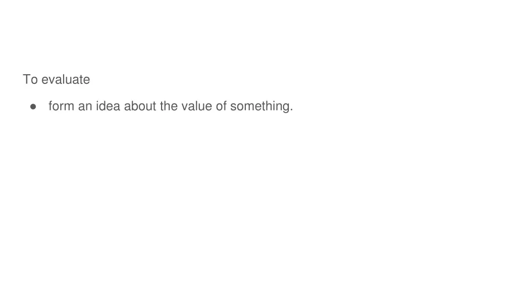 to evaluate